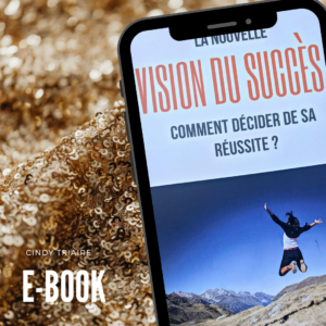 E-BOOK - La Nouvelle Vision du Succès : Comment décider de sa Réussite ? - Cindy TRIAIRE