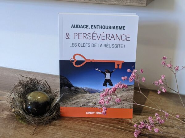 Audace, Enthousiasme & Persévérance : les Clefs de la réussite - Cindy TRIAIRE