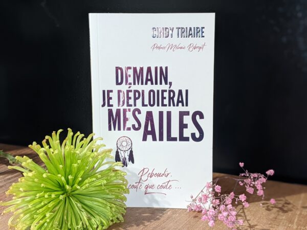 Demain je déploierai mes ailes - roman papier : Cindy TRIAIRE